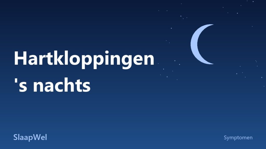 Hartkloppingen ’s nachts: waarom je schrikt en wat helpt