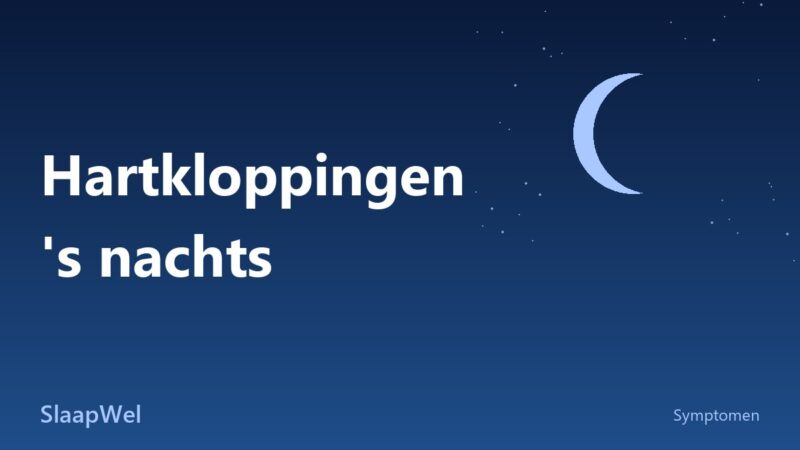 Hartkloppingen ’s nachts: waarom je schrikt en wat helpt