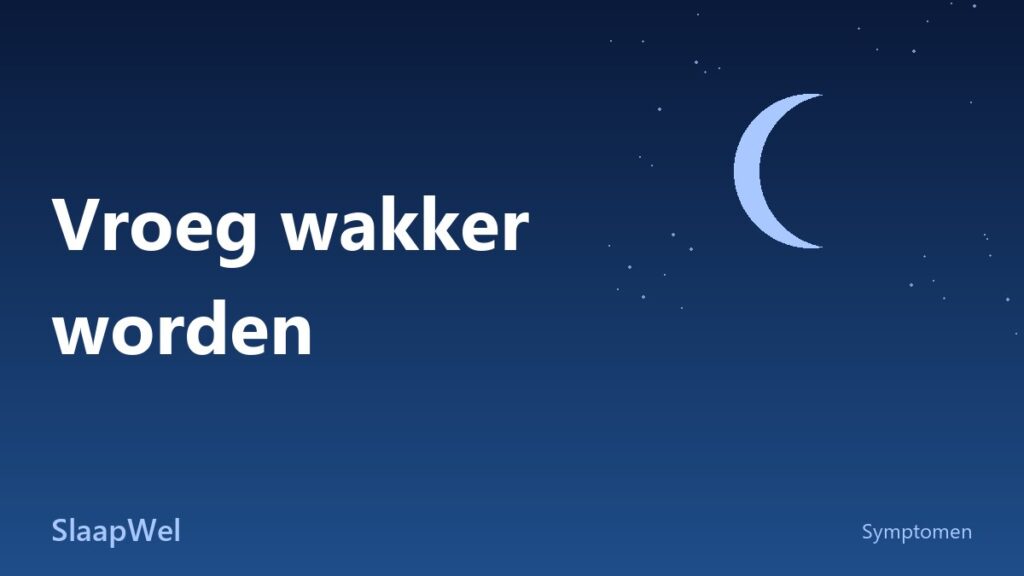 Vroeg wakker worden en niet meer slapen: wat helpt
