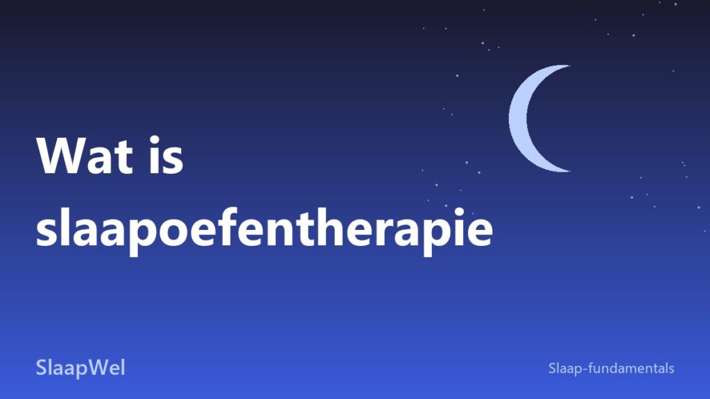 Wat is slaapoefentherapie: de complete uitleg over de behandeling