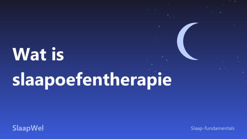 Wat is slaapoefentherapie: de complete uitleg over de behandeling